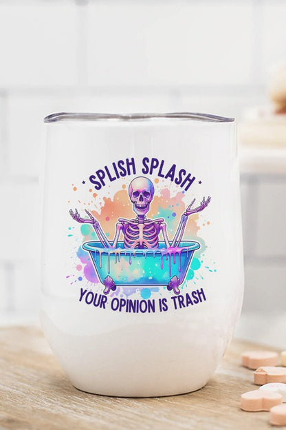 Splish Splash Your Opinions are Trash Wine Cup