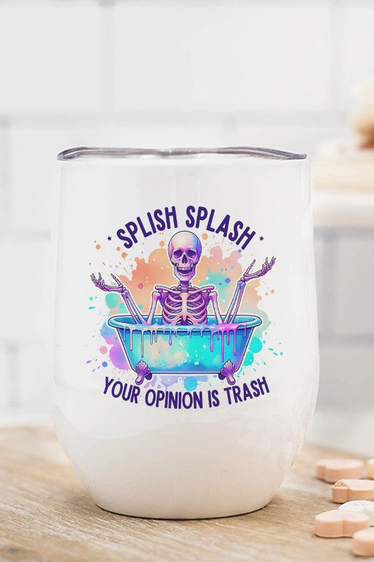 Splish Splash Your Opinions are Trash Wine Cup