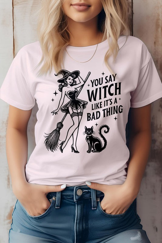 You Say Witch Like It's Bad Thing Graphic Tee